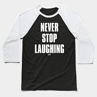 NEVER STOP LAUGHING Baseball T-Shirt